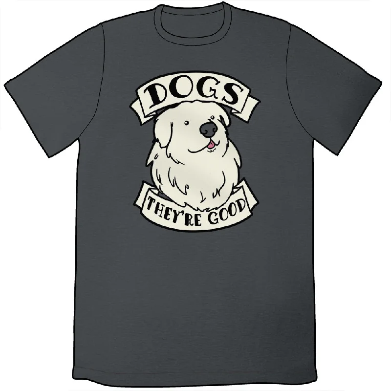 Dogs Are Good Shirt